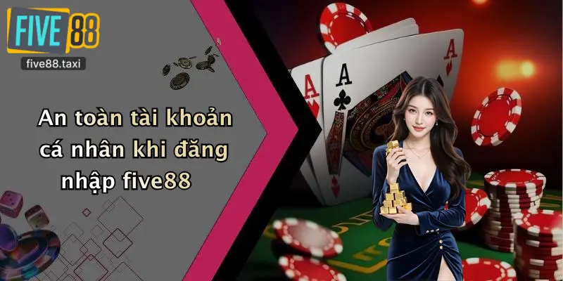 An toàn tài khoản cá nhân khi đăng nhập five88