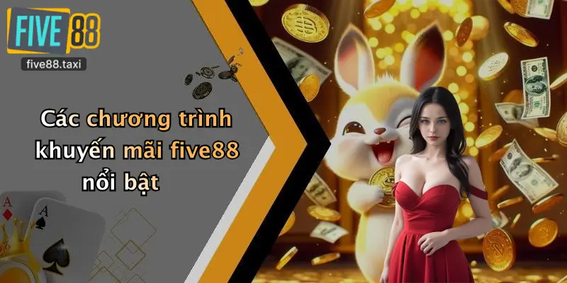 Các chương trình khuyến mãi five88 nổi bật