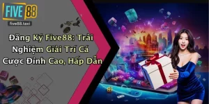 Đăng Ký Five88: Trải Nghiệm Giải Trí Cá Cược Đỉnh Cao, Hấp Dẫn