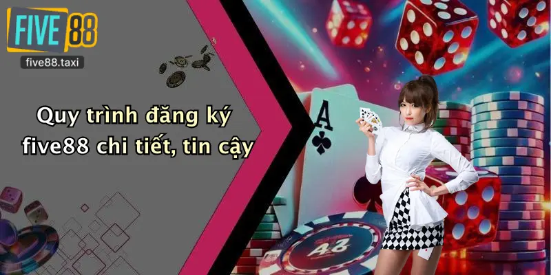 Quy trình đăng ký five88 chi tiết, tin cậy