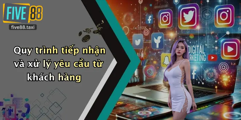 Quy trình tiếp nhận và xử lý yêu cầu từ khách hàng