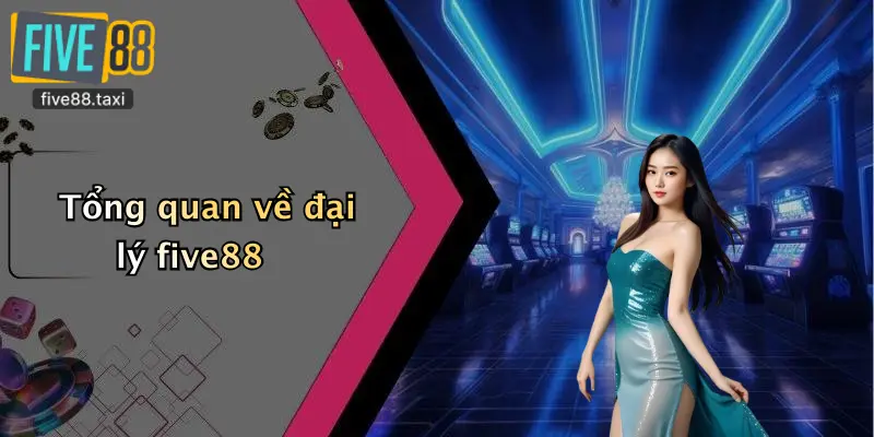 Tổng quan về đại lý five88