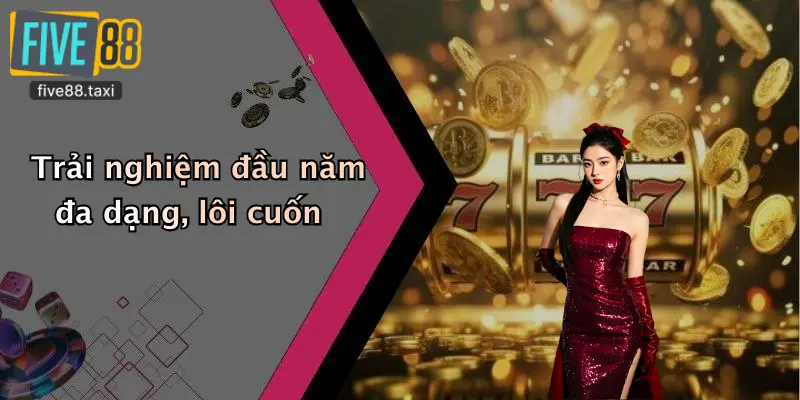 Trải nghiệm đầu năm đa dạng, lôi cuốn